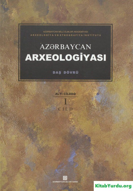 AZƏRBAYCAN ARXEOLOGİYASI I CİLD