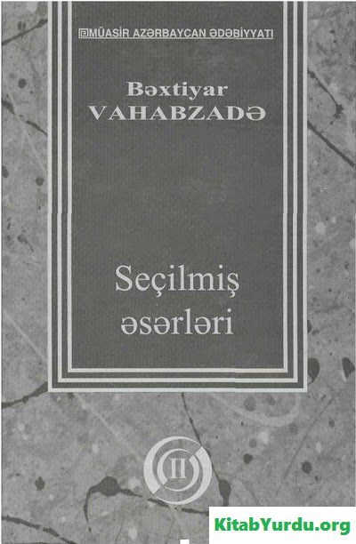 BƏXTİYAR VAHABZADƏ SEÇİLMİŞ ƏSƏRLƏR II CİLD