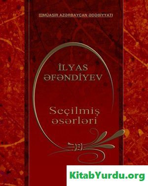 İLYAS ƏFƏNDİYEV SEÇİLMİŞ ƏSƏRLƏRİ II CİLD