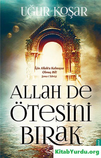 UĞUR KOŞAR ALLAH DE ÖTESİNİ BIRAK