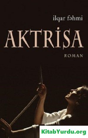 İlqar Fəhmi "Aktrisa"  roman