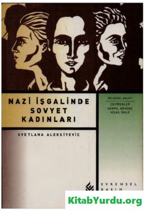 SVETLANA ALEKSİYEVİÇ NAZİ İŞGALİNDE SOVYET KADINLARI