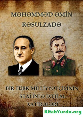 BİR TÜRK MİLLİYƏTÇİSİNİN STALİNLƏ İXTİLAL XATİRƏLƏRİ