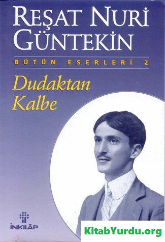 REŞAT NURİ GÜNTEKİN DUDAKTAN KALBE