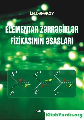 ELEMENTAR ZƏRRƏCİKLƏR FİZİKASININ ƏSASLARI