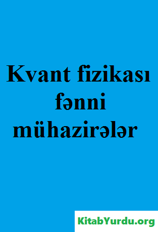 KVANT FİZİKASI (MÜHAZİRƏLƏR)