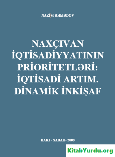 NAXÇIVAN İQTİSADİYYATININ PRİORİTETLƏRİ: İQTİSADİ ARTIM. DİNAMİK İNKİŞAF