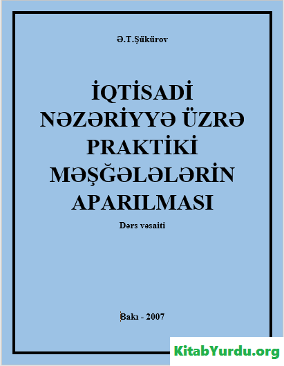 İQTİSADİ NƏZƏRİYYƏ ÜZRƏ PRAKTİKİ MƏŞĞƏLƏLƏRİN APARILMASI