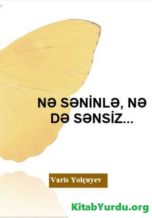 Varis Nə səninlə Nə də sənsiz....