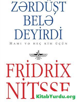 Fridrix Nitsşe Zərdüşt belə deyirdi