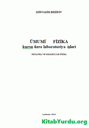 Ümumi fizika kursu üzrə laboratoriya işləri- Mexanika və molekulyar fizika