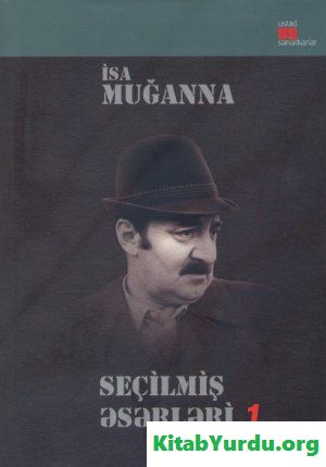 İsa Muğanna - Seçilmiş əsərləri. 1-ci cild