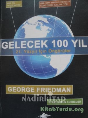 George Friedman Gelecek 100 yil 21. Yüzyil için öngörüler