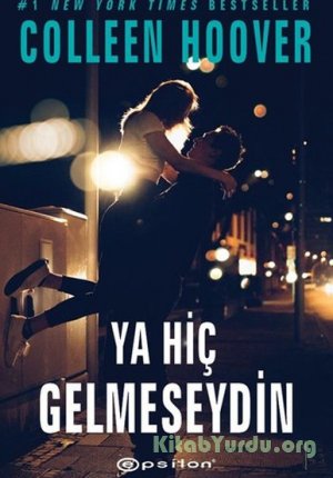 Colleen Hoover - Ya Hiç Gelmeseydin