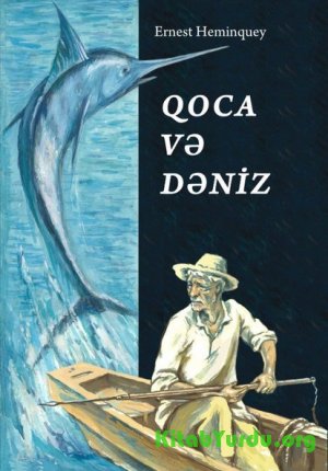 E.Heminquey - "Qoca və Dəniz" əsəri ilə tanışlıq və qısa məzmunu