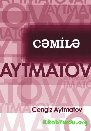 Çingiz Aytmatov - "Cəmilə" əsəri ilə tanışlıq və məzmunu