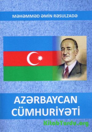 Məhəmməd Əmin Rəsulzadə - Azərbaycan Cümhuriyyəti