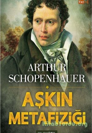 Arthur Schopenhauer - Aşkın Metafiziği