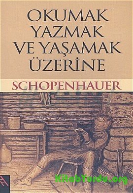 Arthur Schopenhauer – Okumak, Yazmak ve Yaşamak Üzerine