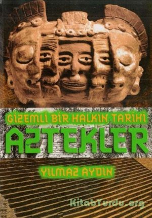 Yılmaz Aydın – Gizemli Bir Halkın Tarihi Aztekler