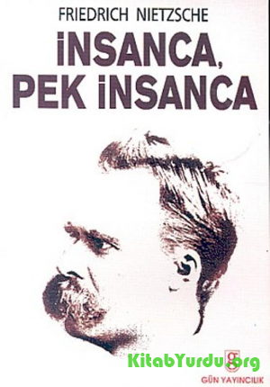 Friedrich Wilhelm Nietzsche - İnsanca, Pek İnsanca