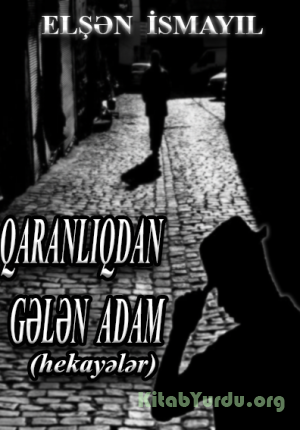 Elşən İsmayıl - Qaranlıqdan Gələn Adam