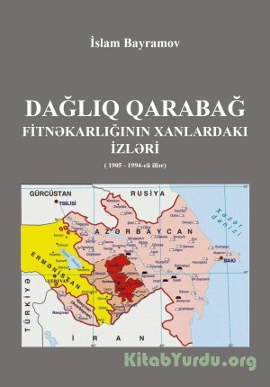 İslam Bayramov - Dağlıq Qarabağ Fitnəkarlığının  Xanlardakı İzləri