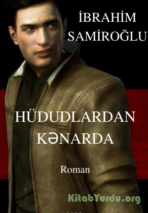 İbrahim Samiroğlu- Hüdudlardan kənarda