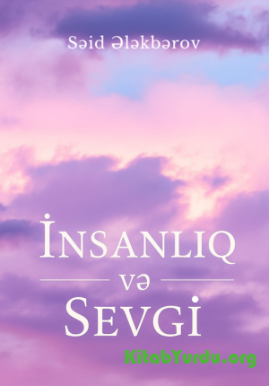 Səid Ələkbərov - İnsanlıq və sevgi